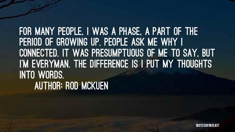 Rod McKuen Quotes: For Many People, I Was A Phase, A Part Of The Period Of Growing Up. People Ask Me Why I