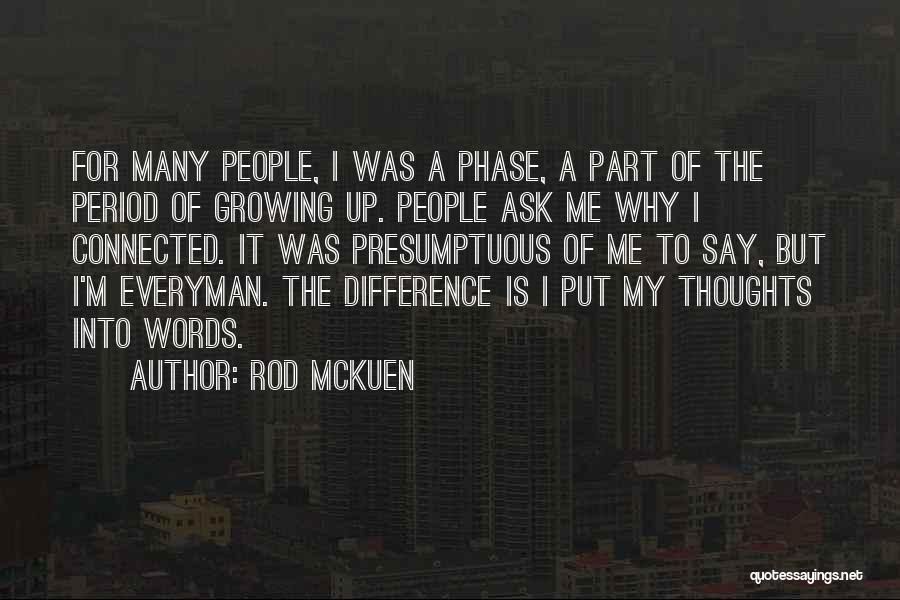 Rod McKuen Quotes: For Many People, I Was A Phase, A Part Of The Period Of Growing Up. People Ask Me Why I