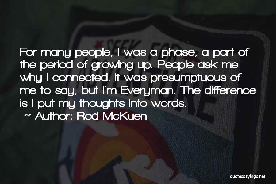 Rod McKuen Quotes: For Many People, I Was A Phase, A Part Of The Period Of Growing Up. People Ask Me Why I