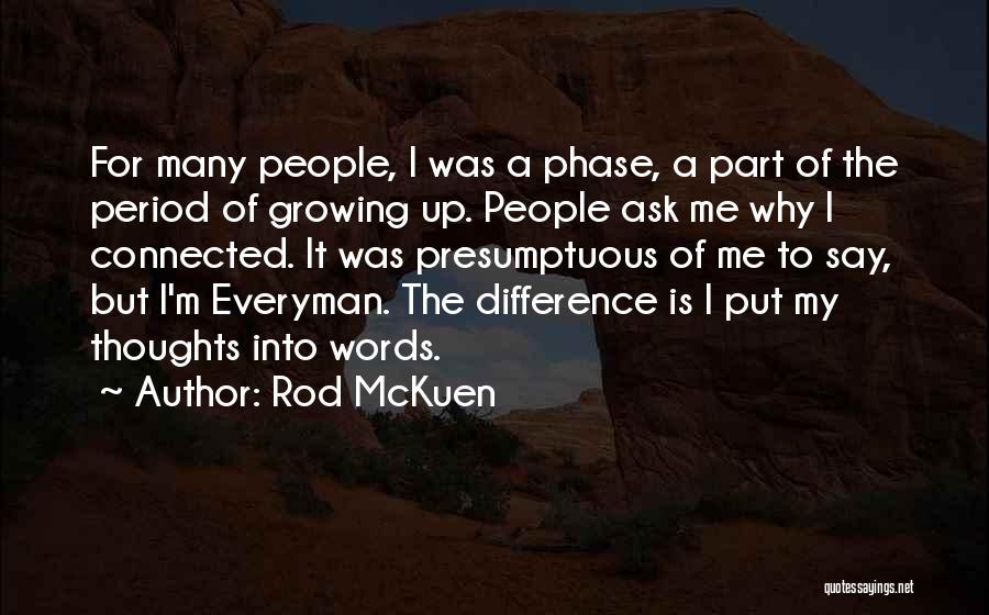 Rod McKuen Quotes: For Many People, I Was A Phase, A Part Of The Period Of Growing Up. People Ask Me Why I