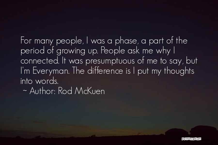 Rod McKuen Quotes: For Many People, I Was A Phase, A Part Of The Period Of Growing Up. People Ask Me Why I