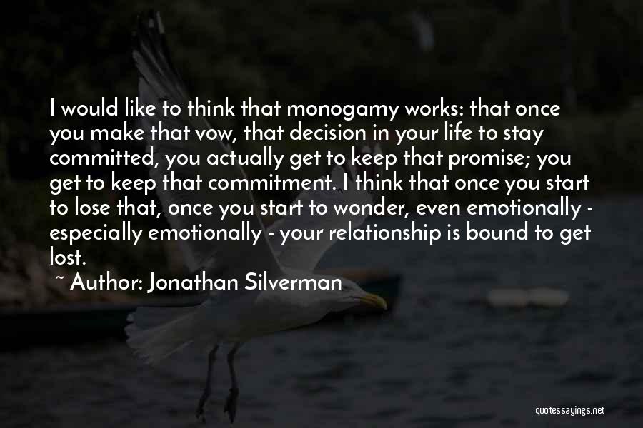 Jonathan Silverman Quotes: I Would Like To Think That Monogamy Works: That Once You Make That Vow, That Decision In Your Life To