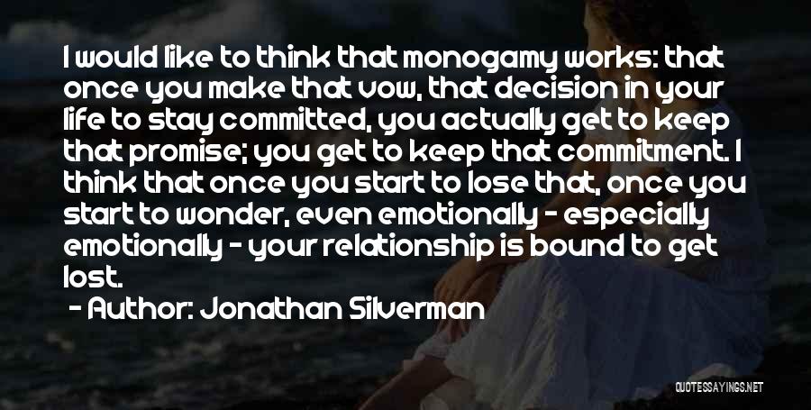 Jonathan Silverman Quotes: I Would Like To Think That Monogamy Works: That Once You Make That Vow, That Decision In Your Life To