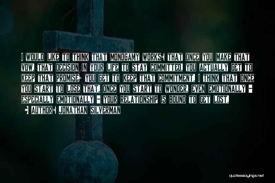 Jonathan Silverman Quotes: I Would Like To Think That Monogamy Works: That Once You Make That Vow, That Decision In Your Life To