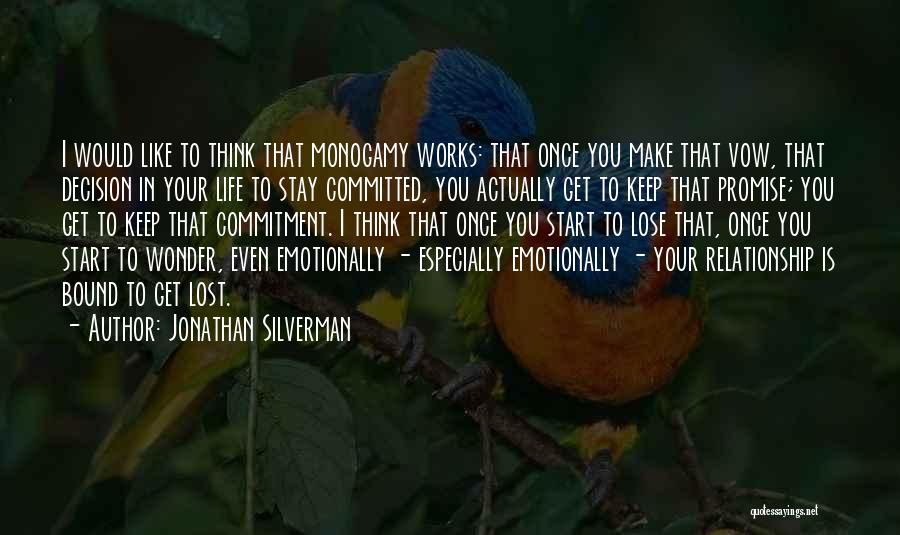 Jonathan Silverman Quotes: I Would Like To Think That Monogamy Works: That Once You Make That Vow, That Decision In Your Life To