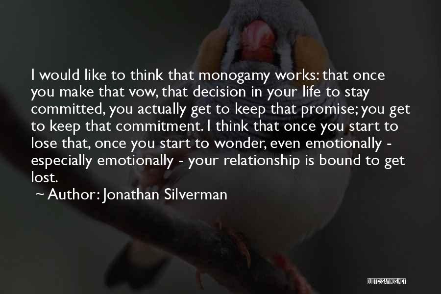 Jonathan Silverman Quotes: I Would Like To Think That Monogamy Works: That Once You Make That Vow, That Decision In Your Life To