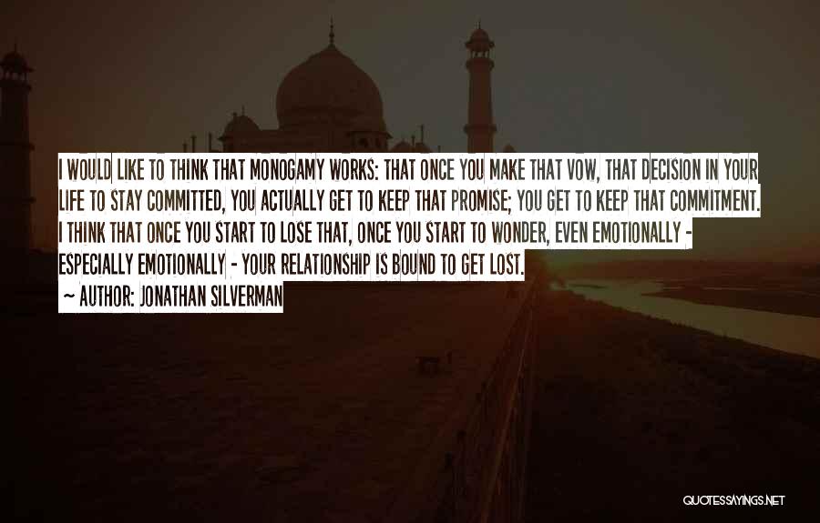 Jonathan Silverman Quotes: I Would Like To Think That Monogamy Works: That Once You Make That Vow, That Decision In Your Life To