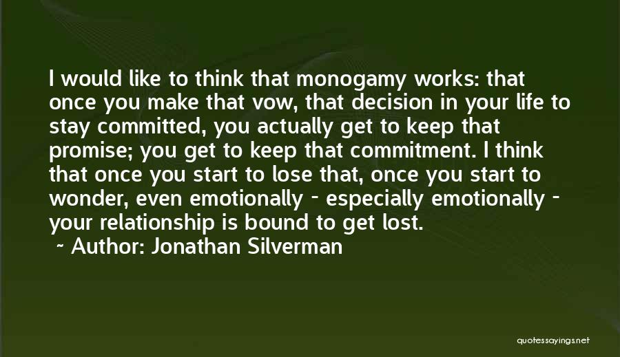 Jonathan Silverman Quotes: I Would Like To Think That Monogamy Works: That Once You Make That Vow, That Decision In Your Life To