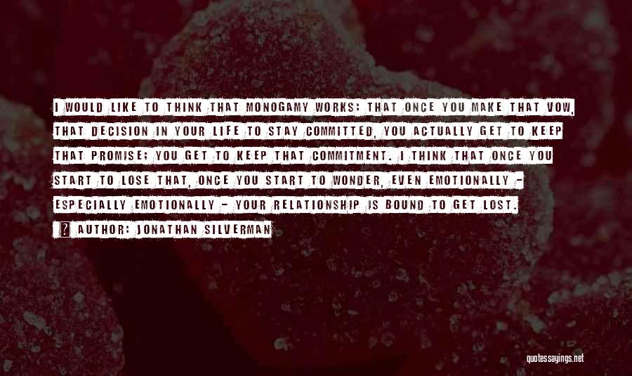 Jonathan Silverman Quotes: I Would Like To Think That Monogamy Works: That Once You Make That Vow, That Decision In Your Life To