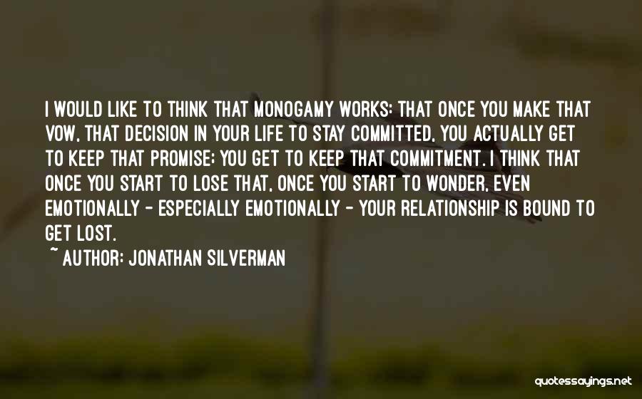 Jonathan Silverman Quotes: I Would Like To Think That Monogamy Works: That Once You Make That Vow, That Decision In Your Life To