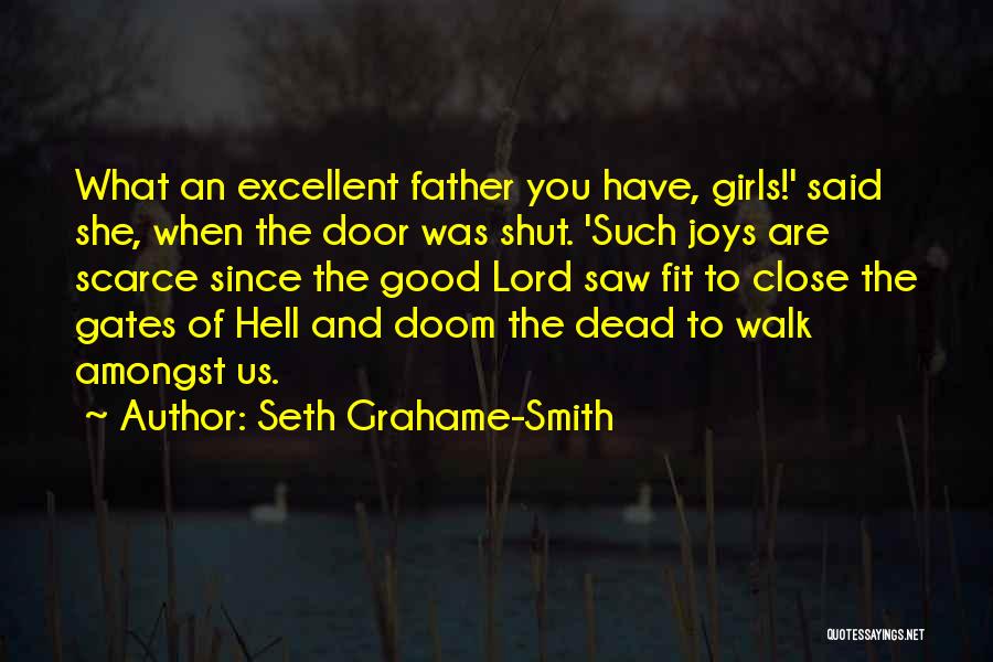 Seth Grahame-Smith Quotes: What An Excellent Father You Have, Girls!' Said She, When The Door Was Shut. 'such Joys Are Scarce Since The