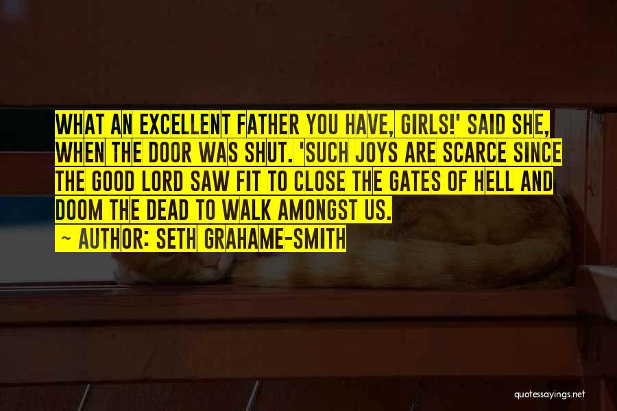 Seth Grahame-Smith Quotes: What An Excellent Father You Have, Girls!' Said She, When The Door Was Shut. 'such Joys Are Scarce Since The