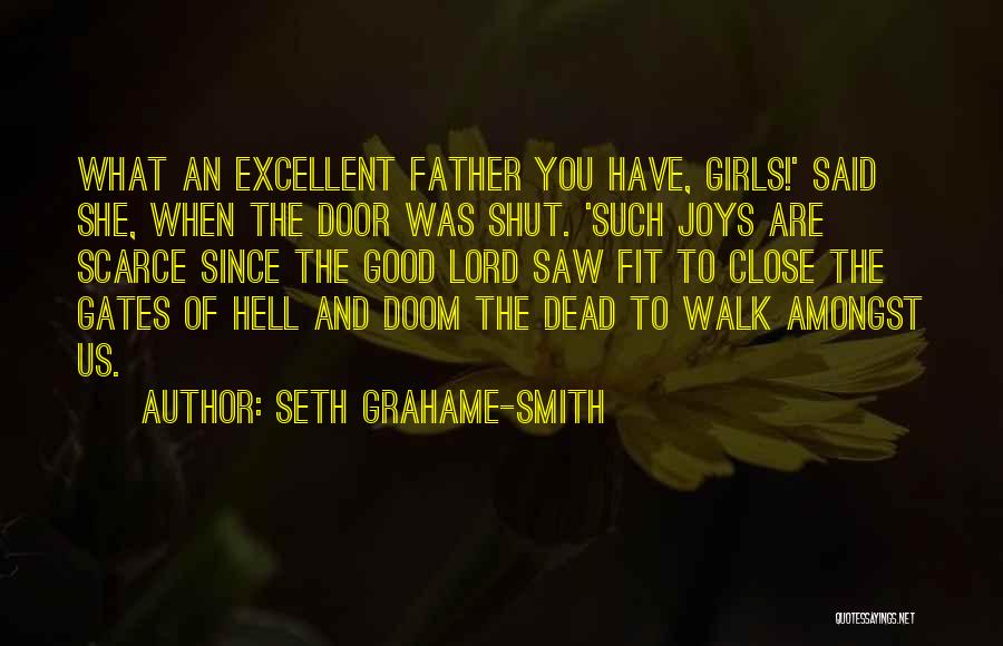 Seth Grahame-Smith Quotes: What An Excellent Father You Have, Girls!' Said She, When The Door Was Shut. 'such Joys Are Scarce Since The