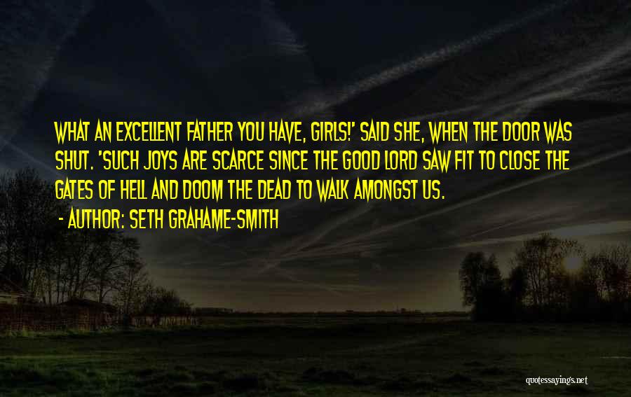 Seth Grahame-Smith Quotes: What An Excellent Father You Have, Girls!' Said She, When The Door Was Shut. 'such Joys Are Scarce Since The