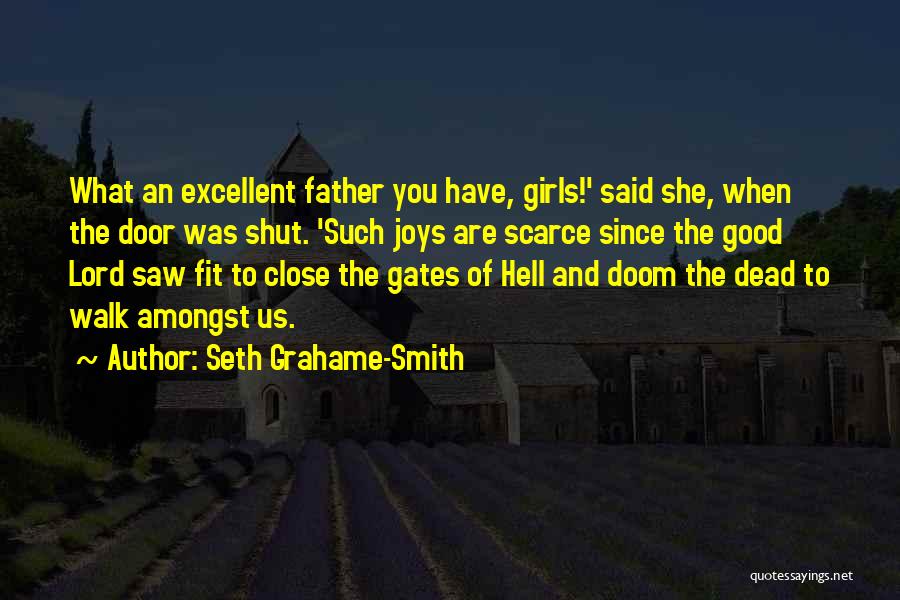 Seth Grahame-Smith Quotes: What An Excellent Father You Have, Girls!' Said She, When The Door Was Shut. 'such Joys Are Scarce Since The