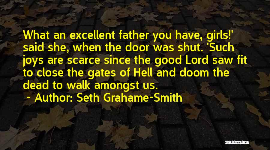 Seth Grahame-Smith Quotes: What An Excellent Father You Have, Girls!' Said She, When The Door Was Shut. 'such Joys Are Scarce Since The