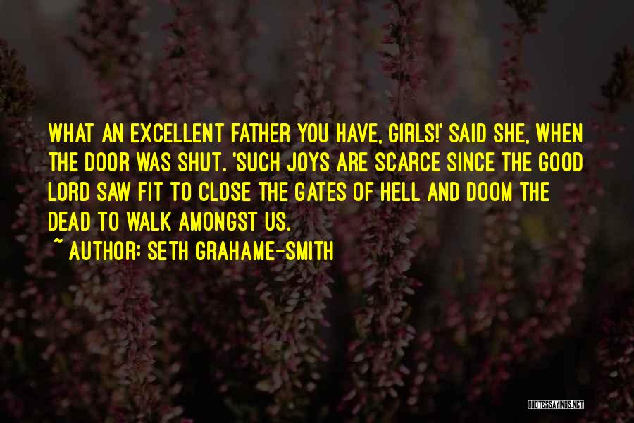 Seth Grahame-Smith Quotes: What An Excellent Father You Have, Girls!' Said She, When The Door Was Shut. 'such Joys Are Scarce Since The