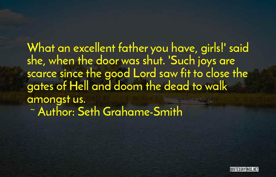 Seth Grahame-Smith Quotes: What An Excellent Father You Have, Girls!' Said She, When The Door Was Shut. 'such Joys Are Scarce Since The