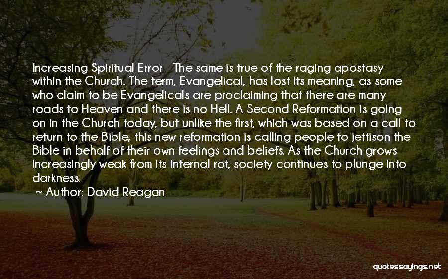 David Reagan Quotes: Increasing Spiritual Error The Same Is True Of The Raging Apostasy Within The Church. The Term, Evangelical, Has Lost Its
