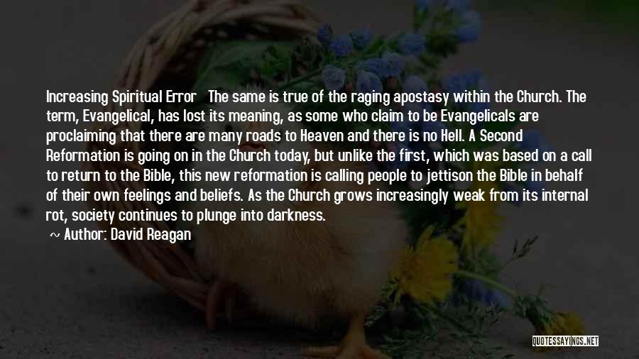David Reagan Quotes: Increasing Spiritual Error The Same Is True Of The Raging Apostasy Within The Church. The Term, Evangelical, Has Lost Its