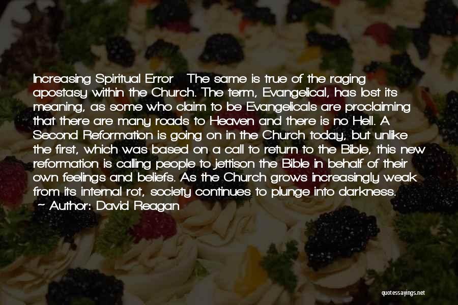 David Reagan Quotes: Increasing Spiritual Error The Same Is True Of The Raging Apostasy Within The Church. The Term, Evangelical, Has Lost Its