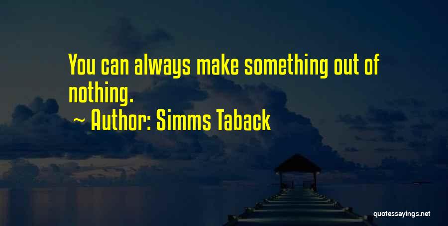 Simms Taback Quotes: You Can Always Make Something Out Of Nothing.