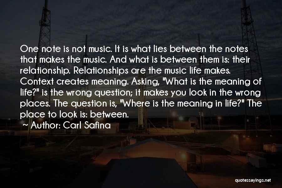 Carl Safina Quotes: One Note Is Not Music. It Is What Lies Between The Notes That Makes The Music. And What Is Between