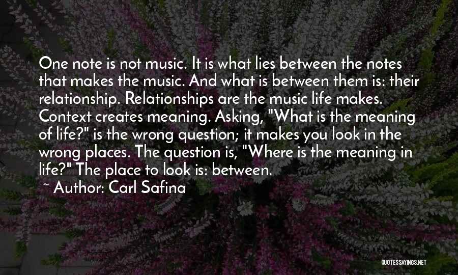 Carl Safina Quotes: One Note Is Not Music. It Is What Lies Between The Notes That Makes The Music. And What Is Between
