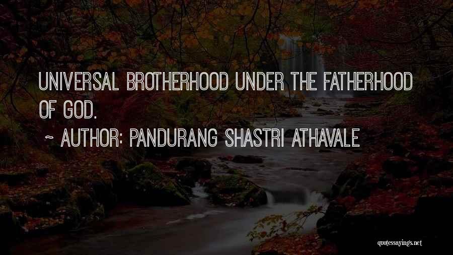 Pandurang Shastri Athavale Quotes: Universal Brotherhood Under The Fatherhood Of God.