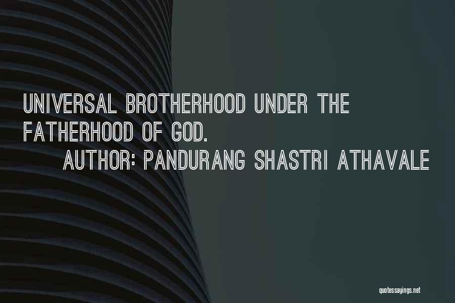 Pandurang Shastri Athavale Quotes: Universal Brotherhood Under The Fatherhood Of God.