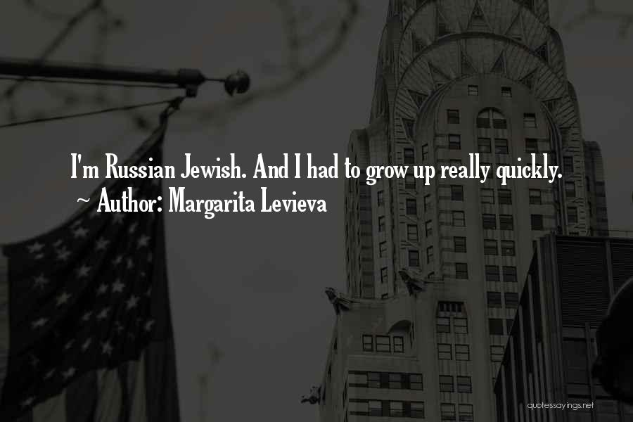 Margarita Levieva Quotes: I'm Russian Jewish. And I Had To Grow Up Really Quickly.