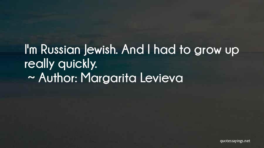 Margarita Levieva Quotes: I'm Russian Jewish. And I Had To Grow Up Really Quickly.