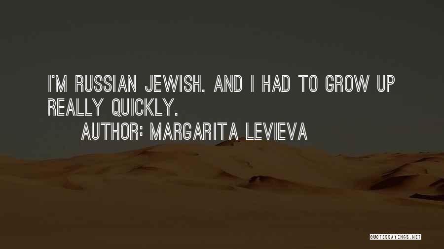 Margarita Levieva Quotes: I'm Russian Jewish. And I Had To Grow Up Really Quickly.