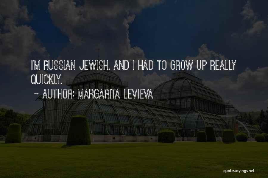 Margarita Levieva Quotes: I'm Russian Jewish. And I Had To Grow Up Really Quickly.
