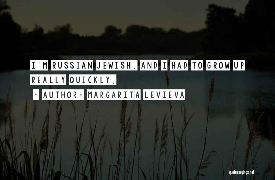 Margarita Levieva Quotes: I'm Russian Jewish. And I Had To Grow Up Really Quickly.