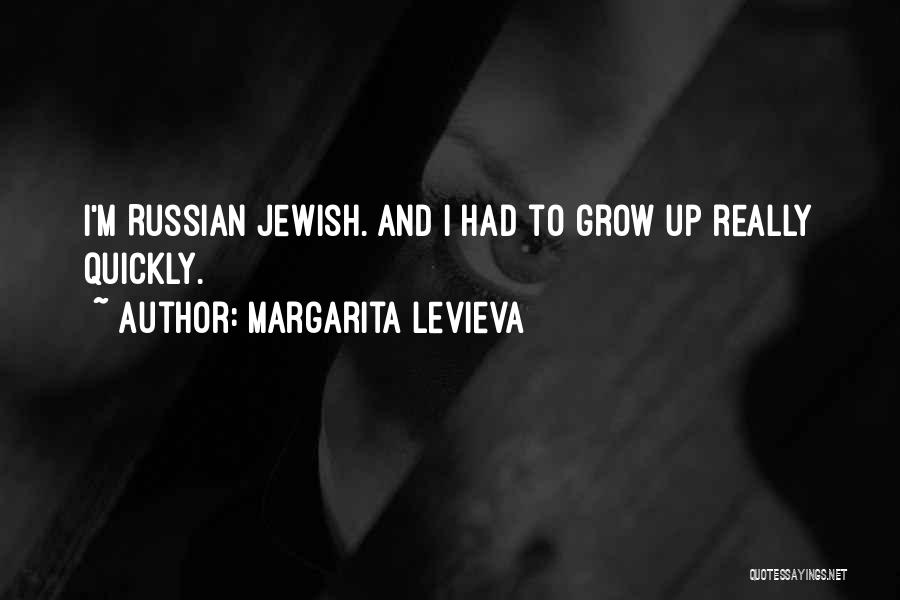 Margarita Levieva Quotes: I'm Russian Jewish. And I Had To Grow Up Really Quickly.