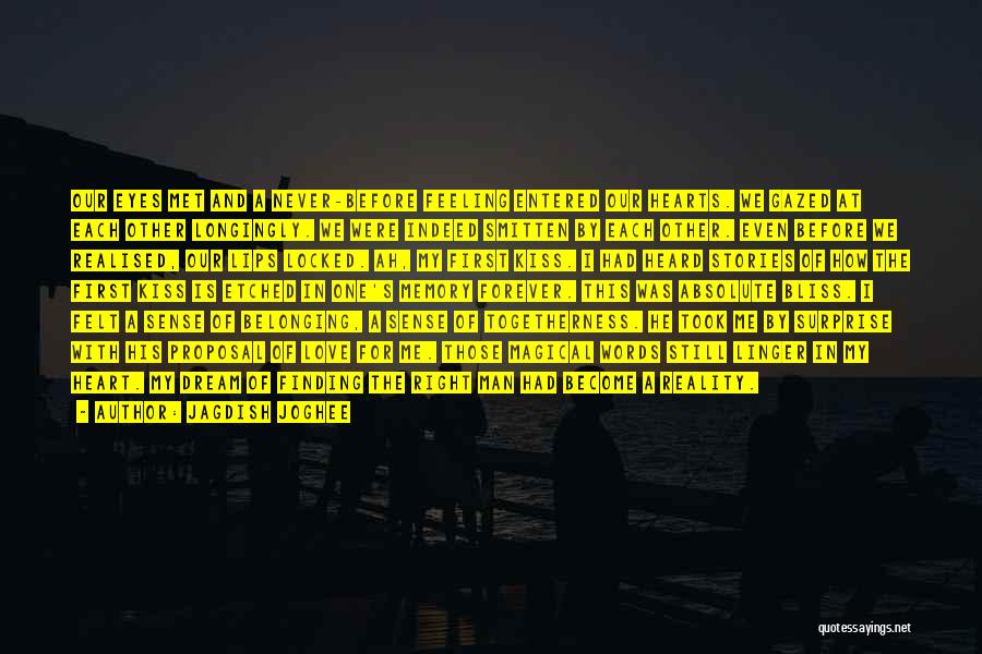 Jagdish Joghee Quotes: Our Eyes Met And A Never-before Feeling Entered Our Hearts. We Gazed At Each Other Longingly. We Were Indeed Smitten