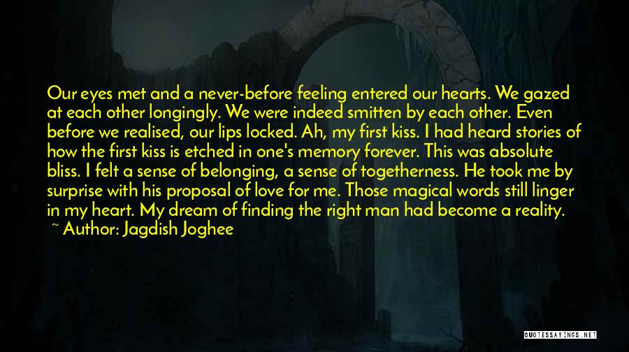 Jagdish Joghee Quotes: Our Eyes Met And A Never-before Feeling Entered Our Hearts. We Gazed At Each Other Longingly. We Were Indeed Smitten