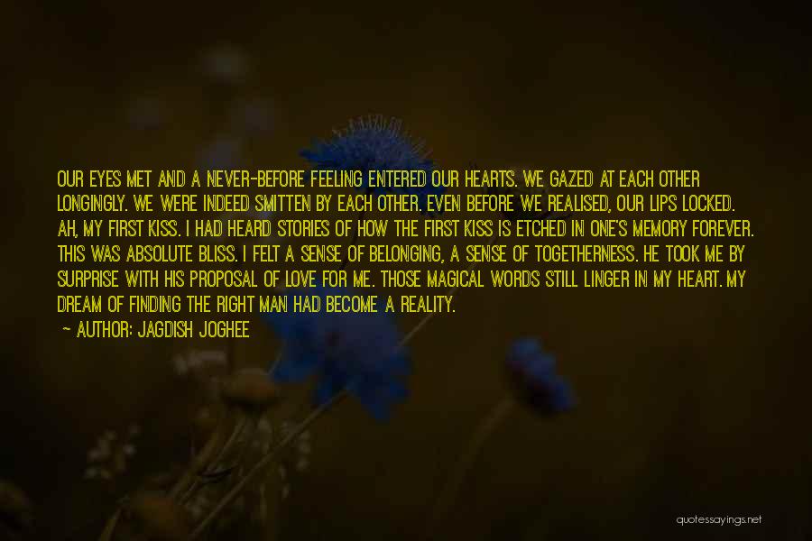 Jagdish Joghee Quotes: Our Eyes Met And A Never-before Feeling Entered Our Hearts. We Gazed At Each Other Longingly. We Were Indeed Smitten