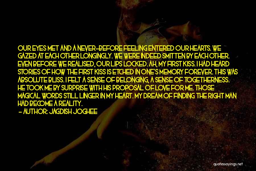 Jagdish Joghee Quotes: Our Eyes Met And A Never-before Feeling Entered Our Hearts. We Gazed At Each Other Longingly. We Were Indeed Smitten