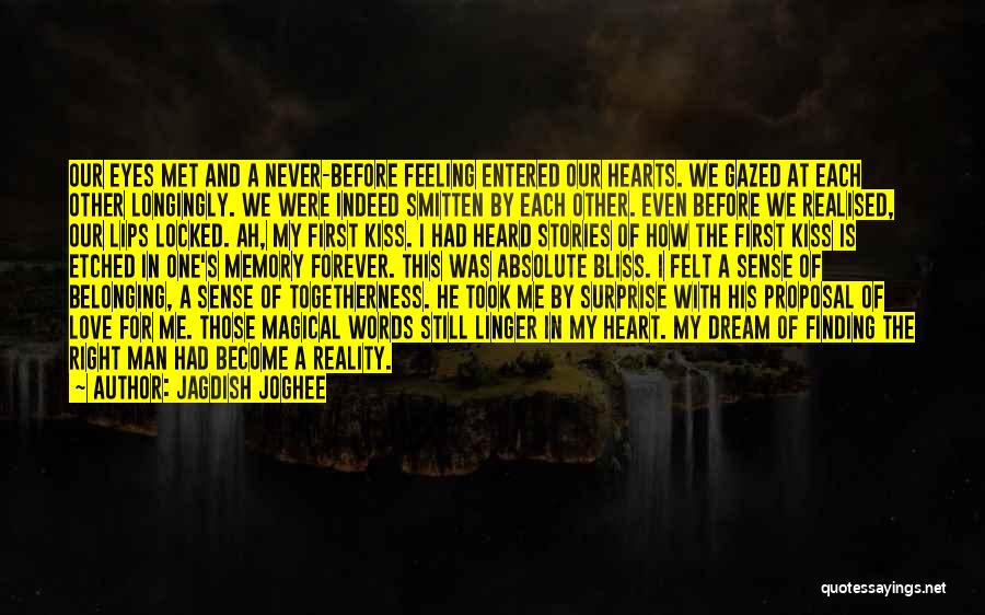 Jagdish Joghee Quotes: Our Eyes Met And A Never-before Feeling Entered Our Hearts. We Gazed At Each Other Longingly. We Were Indeed Smitten