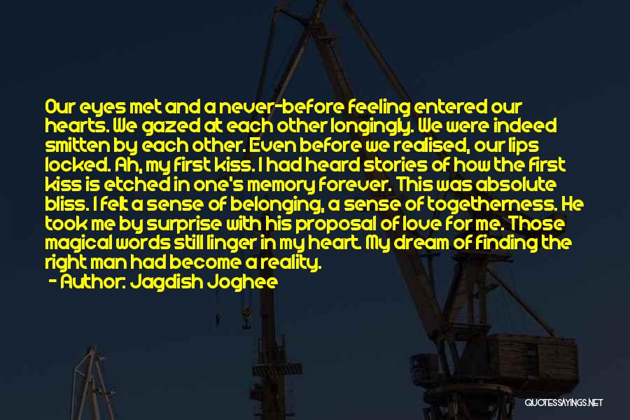 Jagdish Joghee Quotes: Our Eyes Met And A Never-before Feeling Entered Our Hearts. We Gazed At Each Other Longingly. We Were Indeed Smitten