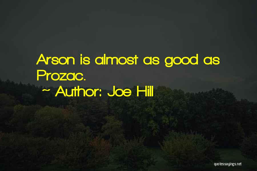 Joe Hill Quotes: Arson Is Almost As Good As Prozac.