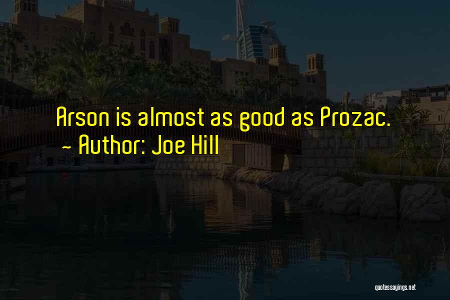 Joe Hill Quotes: Arson Is Almost As Good As Prozac.