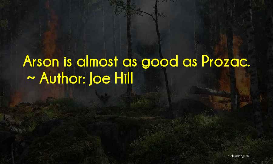 Joe Hill Quotes: Arson Is Almost As Good As Prozac.