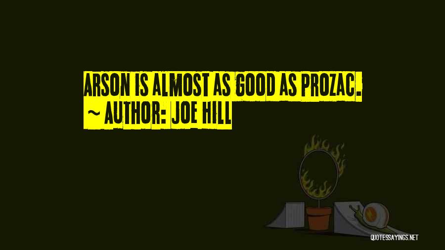 Joe Hill Quotes: Arson Is Almost As Good As Prozac.