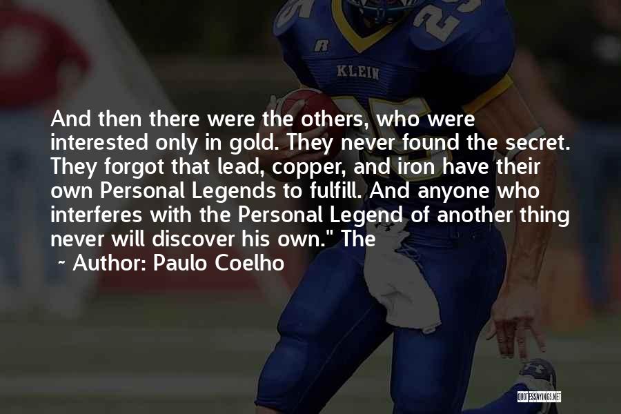 Paulo Coelho Quotes: And Then There Were The Others, Who Were Interested Only In Gold. They Never Found The Secret. They Forgot That