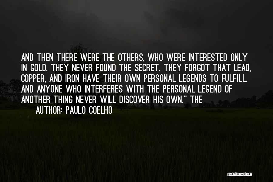 Paulo Coelho Quotes: And Then There Were The Others, Who Were Interested Only In Gold. They Never Found The Secret. They Forgot That