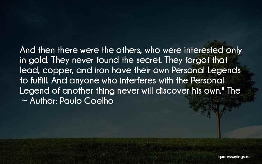 Paulo Coelho Quotes: And Then There Were The Others, Who Were Interested Only In Gold. They Never Found The Secret. They Forgot That