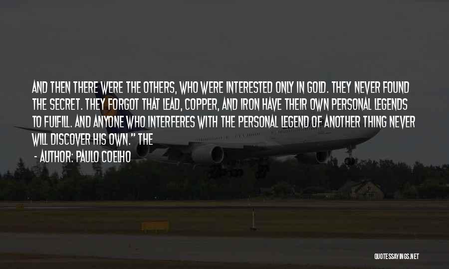 Paulo Coelho Quotes: And Then There Were The Others, Who Were Interested Only In Gold. They Never Found The Secret. They Forgot That
